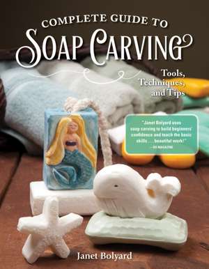 Complete Guide to Soap Carving de Janet Bolyard