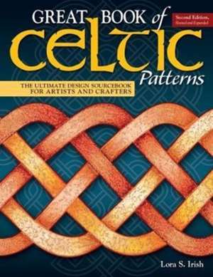 Great Book of Celtic Patterns, Second Edition, Revised and Expanded de Lora S. Irish