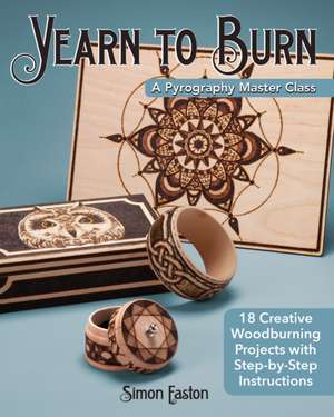 Yearn to Burn: A Pyrography Master Class de Simon Easton