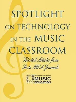 Spotlight on Technology in the Music Classroom de MENC The National Association for Music Education