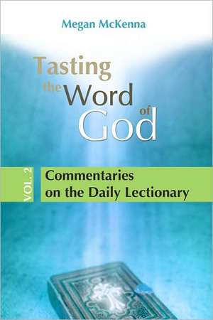 Tasting the Word of God, Volume 2: Commentaries on the Daily Lectionary de Megan McKenna