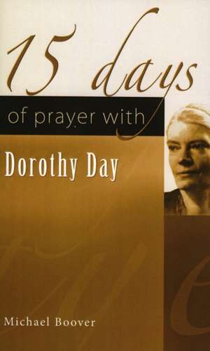 15 Days of Prayer with Dorothy Day de Michael Boover