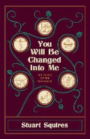 You Will Be Changed Into Me de Stuart Squires