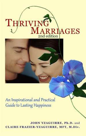 Thriving Marriages: An Inspirational and Practical Guide to Lasting Happiness de PH. D. Yzaguirre, John A.