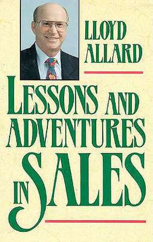 Lessons and Adventures in Sales de Lloyd Allard