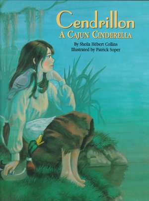 Cendrillon: A Cajun Cinderella de Sheila Hbert-Collins