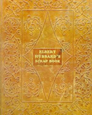 Elbert Hubbard's Scrap Book de Elbert Hubbard