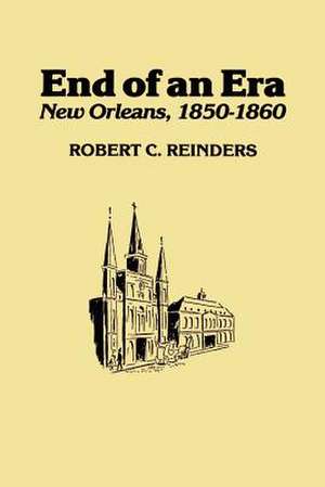 End of An Era: New Orleans, 1850-1861 de Robert C. Reinders