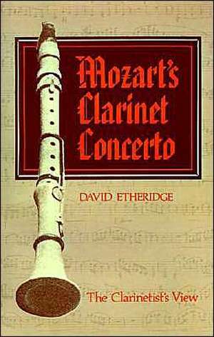 Mozart's Clarinet Concerto: The Clarinetist's View de David Etheridge