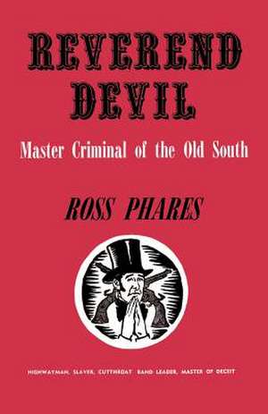 Reverend Devil: Master Criminal of the Old South de Ross Phares