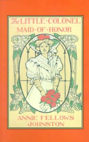 Little Colonel's Maid of Honor, The de Annie Johnston