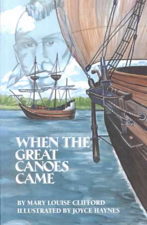 When The Great Canoes Came de Mary Louise Clifford