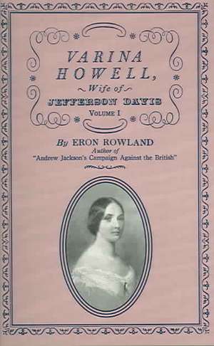 Varina Howell: Wife of Jefferson Davis de Eron Rowland