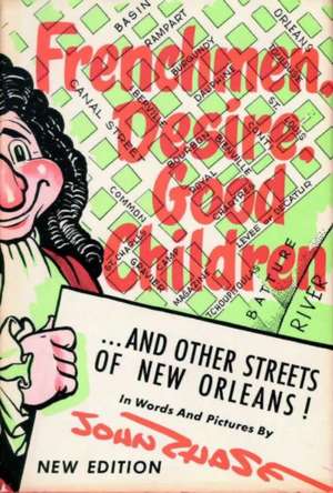 Frenchmen, Desire, Good Children: . . . and Other Streets of New Orleans! de John Chase