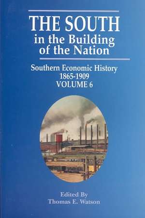 South in the Building of the Nation, The: Southern Economic History 1865-1909 de Thomas Watson