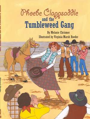 Phoebe Clappsaddle and the Tumbleweed Gang de Melanie Chrismer