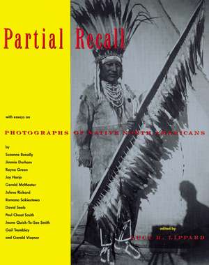 Partial Recall: With Essays on Photographs of Native North Americans de Lucy R. Lippard