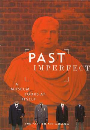 Past Imperfect: A Museum Looks at Itself de Donna de Salvo