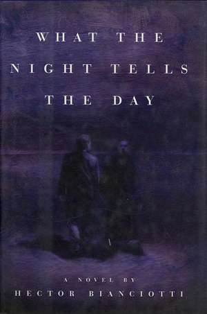 The What the Night Tells the Day: Daily Meditations for Recovering Addicts de Hector Bianciotti