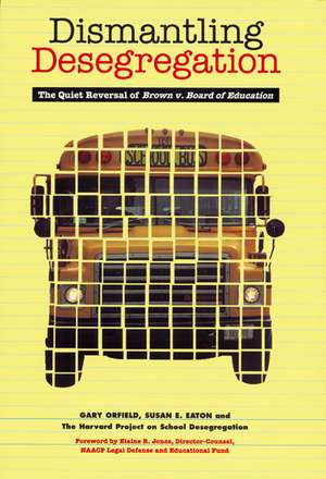 Dismantling Desegregation: The Quiet Reversal of Brown V. Board of Education de Gary Orfield