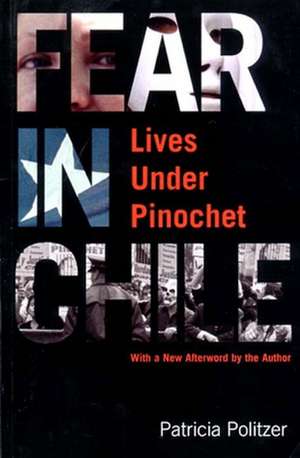 Fear in Chile: Lives Under Pinochet de Patricia Politzer