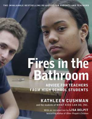 Fires In The Bathroom: Advice for Teachers from High School Students de Kathleen Cushman