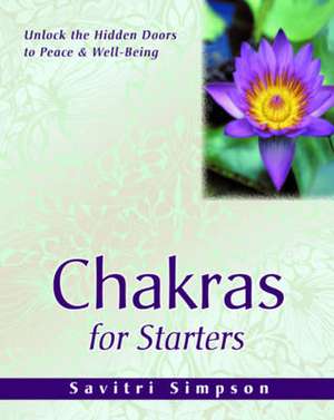 Chakras for Starters: The True Teaching of the Bible and the Bhagavad Gita de Savitri Simpson