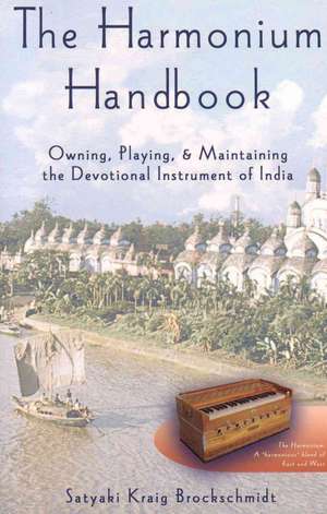 The Harmonium Handbook de Satyaki Kraig Brockschmidt