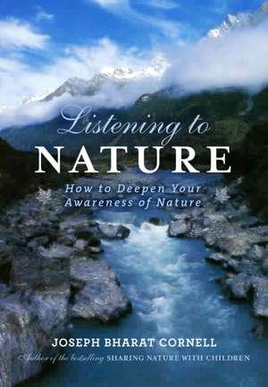 Listening to Nature: How to Deepen Your Awareness of Nature de Joseph Bharat Cornell