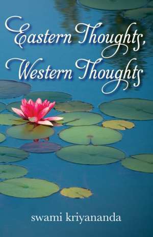 Eastern Thoughts, Western Thoughts de Swami (Swami Kriyananda) Kriyananda