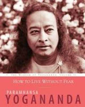 How to Live Without Fear de Paramhansa Yogananda