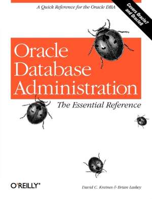 Oracle Database Administration – The Essential Reference de David C Kreines