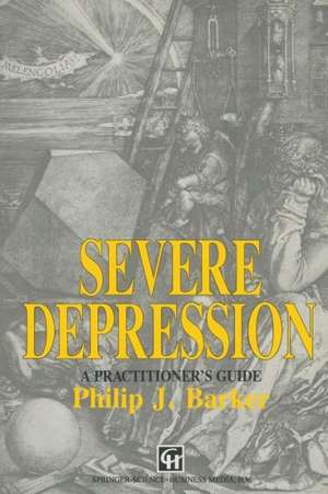 Severe Depression: A practitioner’s guide de Philip J. Barker