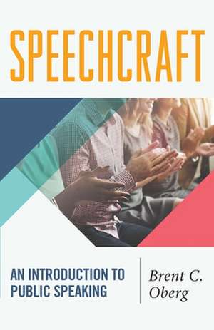 Speechcraft: An Introduction to Public Speaking de Brent C. Oberg