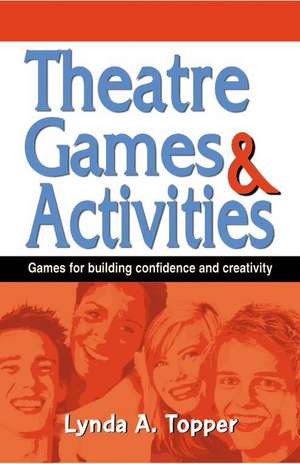 Theatre Games and Activities de Lynda A. Topper