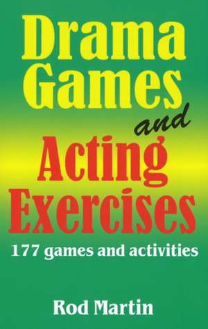 Drama Games and Acting Exercises: 177 Games and Activities de Rod Martin