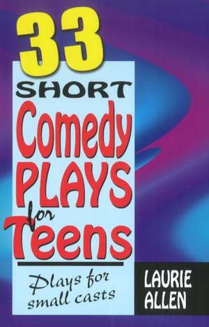 Thirty-Three Short Comedy Plays for Teens: Plays for Small Casts de Laurie Allen