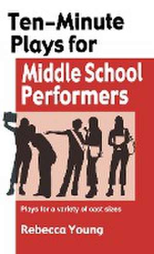 Ten-Minute Plays for Middle School Performers de Rebecca Young