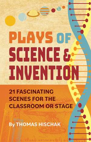 Plays of Science and Discovery: 21 Fascinating Scenes for the Classroom or Stage de Thomas Hischak