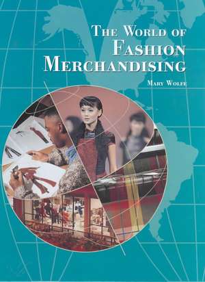 The World of Fashion Merchandising de Mary Gorgen Wolfe