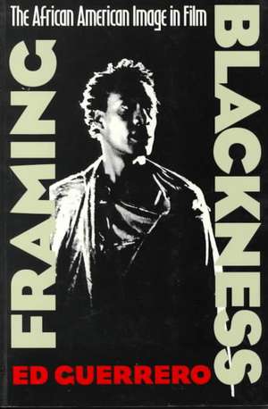 Framing Blackness: The African American Image in Film de Ed Guerrero