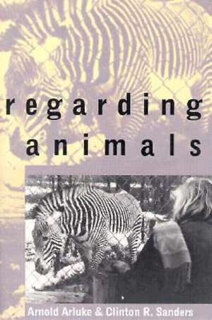 Regarding Animals de Arnold Arluke