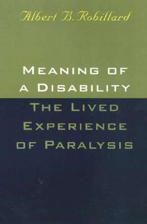 Meaning Of A Disability: The Lived Experience of Paralysis de Albert Robillard