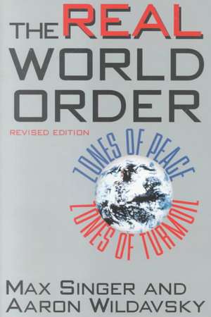 The Real World Order: Zones of Peace / Zones of Turmoil de Max Singer