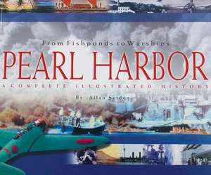 From Fishponds to Warships Pearl Harbor: A Complete Illustrated History de Allan Seiden