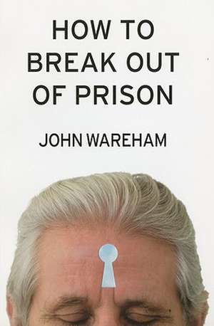 How to Break Out of Prison de John Wareham