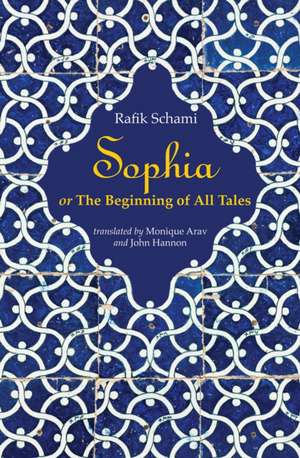 Sophia: Or The Beginning Of All Tales de Rafik Schami