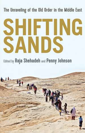 Shifting Sands: The Unraveling of the Old Order in the Middle East de Raja Shehada