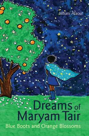 Dreams of Maryam Tair: Blue Boots and Orange Blossoms de Mhani Alaoui