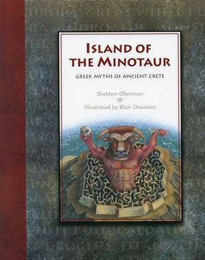 Island of the Minotaur: Greek Myths of Ancient Crete de Sheldon Oberman